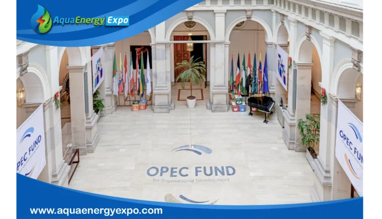OPEC Fund Approves US$645 Million for Water Security, Resilient Transport and Economic Growth
